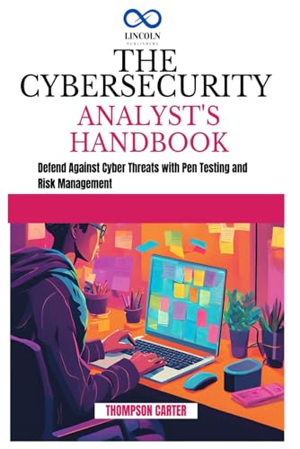 THE CYBERSECURITY ANALYST'S HANDBOOK: Defend Against Cyber Threats with Pen Testing and Risk Management THE CYBERSECURITY ANALYST'S HANDBOOK: Defend Against Cyber Threats with Pen Testing and Risk Management von Independently published