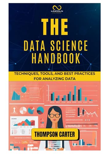 THE DATA SCIENCE HANDBOOK: Techniques, Tools, and Best Practices for Analyzing Data THE DATA SCIENCE HANDBOOK: Techniques, Tools, and Best Practices for Analyzing Data von Independently published