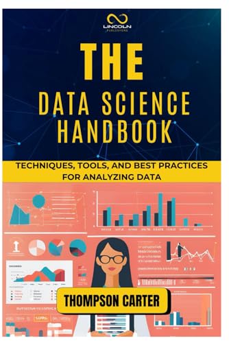 THE DATA SCIENCE HANDBOOK: Techniques, Tools, and Best Practices for Analyzing Data THE DATA SCIENCE HANDBOOK: Techniques, Tools, and Best Practices for Analyzing Data von Independently published