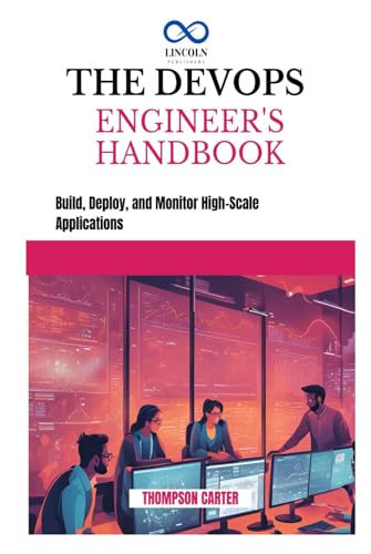 THE DEVOPS ENGINEER'S HANDBOOK: Build, Deploy, and Monitor High-Scale Applications THE DEVOPS ENGINEER'S HANDBOOK: Build, Deploy, and Monitor High-Scale Applications von Independently published