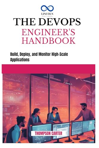 THE DEVOPS ENGINEER'S HANDBOOK: Build, Deploy, and Monitor High-Scale Applications THE DEVOPS ENGINEER'S HANDBOOK: Build, Deploy, and Monitor High-Scale Applications von Independently published
