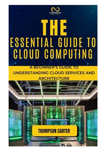 THE ESSENTIAL GUIDE TO CLOUD COMPUTING: A Beginner’s Guide to Understanding Cloud Services and Architecture THE ESSENTIAL GUIDE TO CLOUD COMPUTING: A Beginner’s Guide to Understanding Cloud Services and Architecture von Independently published