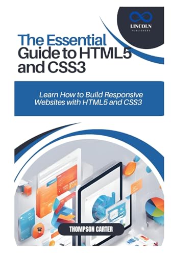 THE ESSENTIAL GUIDE TO HTML5 AND CSS3: Learn How to Build Responsive Websites with HTML5 and CSS3 THE ESSENTIAL GUIDE TO HTML5 AND CSS3: Learn How to Build Responsive Websites with HTML5 and CSS3 von Independently published
