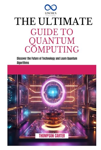 THE ULTIMATE GUIDE TO QUANTUM COMPUTING: Discover the Future of Technology and Learn Quantum Algorithms THE ULTIMATE GUIDE TO QUANTUM COMPUTING: Discover the Future of Technology and Learn Quantum Algorithms von Independently published
