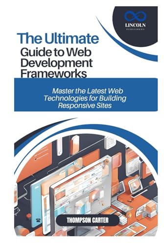 THE ULTIMATE GUIDE TO WEB DEVELOPMENT FRAMEWORKS: Master the Latest Web Technologies for Building Responsive Sites THE ULTIMATE GUIDE TO WEB DEVELOPMENT FRAMEWORKS: Master the Latest Web Technologies for Building Responsive Sites von Independently published