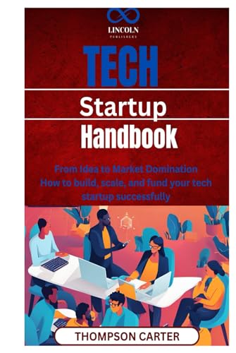 Tech Startup Handbook: From Idea to Market Domination How to build, scale, and fund your tech startup successfully Tech Startup Handbook: From Idea to Market Domination How to build, scale, and fund your tech startup successfully von Independently published