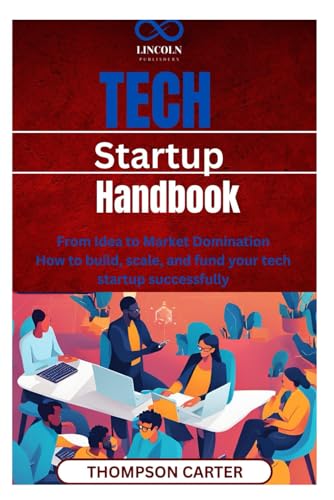 Tech Startup Handbook: From Idea to Market Domination How to build, scale, and fund your tech startup successfully Tech Startup Handbook: From Idea to Market Domination How to build, scale, and fund your tech startup successfully von Independently published