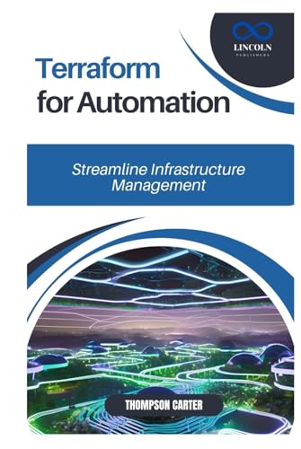 Terraform for Automation: Streamline Infrastructure Management Terraform for Automation: Streamline Infrastructure Management von Independently published