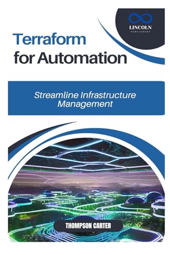 Terraform for Automation: Streamline Infrastructure Management Terraform for Automation: Streamline Infrastructure Management von Independently published