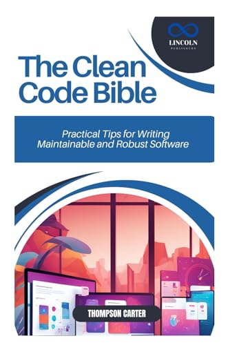The Clean Code Bible: Practical Tips for Writing Maintainable and Robust Software The Clean Code Bible: Practical Tips for Writing Maintainable and Robust Software von Independently published