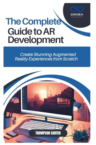 The Complete Guide to AR Development: Create Stunning Augmented Reality Experiences from Scratch The Complete Guide to AR Development: Create Stunning Augmented Reality Experiences from Scratch von Independently published
