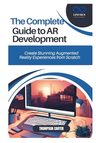 The Complete Guide to AR Development: Create Stunning Augmented Reality Experiences from Scratch The Complete Guide to AR Development: Create Stunning Augmented Reality Experiences from Scratch von Independently published