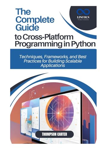 The Complete Guide to Cross-Platform Programming in Python: A Collection of Solutions to Common Mobile App Development Challenges The Complete Guide to Cross-Platform Programming in Python: A Collection of Solutions to Common Mobile App Development Challenges von Independently published