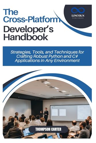 The Cross-Platform Developer’s Handbook: Strategies, Tools, and Techniques for Crafting Robust Python and C# Applications in Any Environment The Cross-Platform Developer’s Handbook: Strategies, Tools, and Techniques for Crafting Robust Python and C# Applications in Any Environment von Independently published