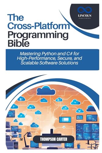 The Cross-Platform Programming Bible: Mastering Python and C# for High-Performance, Secure, and Scalable Software Solutions The Cross-Platform Programming Bible: Mastering Python and C# for High-Performance, Secure, and Scalable Software Solutions von Independently published