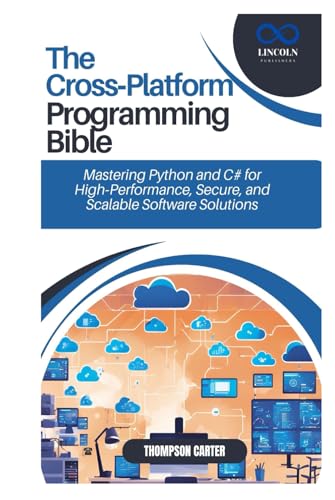 The Cross-Platform Programming Bible: Mastering Python and C# for High-Performance, Secure, and Scalable Software Solutions The Cross-Platform Programming Bible: Mastering Python and C# for High-Performance, Secure, and Scalable Software Solutions von Independently published