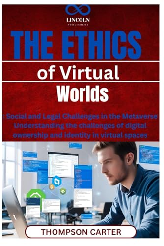 The Ethics of Virtual Worlds: Social and Legal Challenges in the Metaverse Understanding the challenges of digital ownership and identity in virtual spaces The Ethics of Virtual Worlds: Social and Legal Challenges in the Metaverse Understanding the challenges of digital ownership and identity in virtual spaces von Independently published