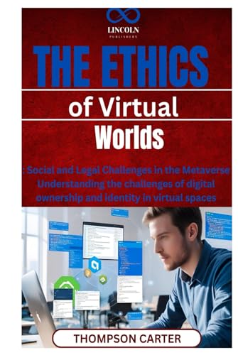 The Ethics of Virtual Worlds: Social and Legal Challenges in the Metaverse Understanding the challenges of digital ownership and identity in virtual spaces The Ethics of Virtual Worlds: Social and Legal Challenges in the Metaverse Understanding the challenges of digital ownership and identity in virtual spaces von Independently published