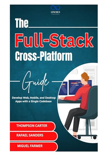 The Full-Stack Cross-Platform Guide: Develop Web, Mobile, and Desktop Apps with a Single Codebase The Full-Stack Cross-Platform Guide: Develop Web, Mobile, and Desktop Apps with a Single Codebase von Independently published