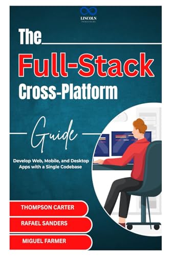 The Full-Stack Cross-Platform Guide: Develop Web, Mobile, and Desktop Apps with a Single Codebase The Full-Stack Cross-Platform Guide: Develop Web, Mobile, and Desktop Apps with a Single Codebase von Independently published