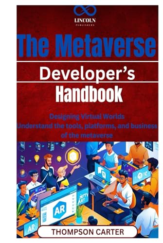 The Metaverse Developer’s Handbook: Designing Virtual Worlds Understand the tools, platforms, and business of the metaverse The Metaverse Developer’s Handbook: Designing Virtual Worlds Understand the tools, platforms, and business of the metaverse von Independently published