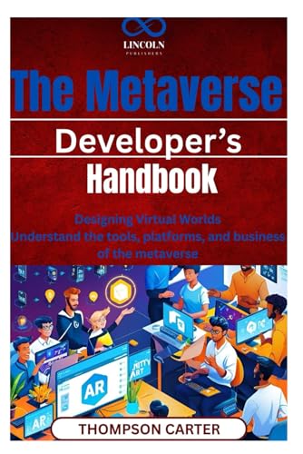 The Metaverse Developer’s Handbook: Designing Virtual Worlds Understand the tools, platforms, and business of the metaverse The Metaverse Developer’s Handbook: Designing Virtual Worlds Understand the tools, platforms, and business of the metaverse von Independently published