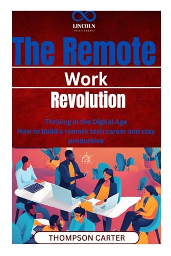 The Remote Work Revolution: Thriving in the Digital Age How to build a remote tech career and stay productive The Remote Work Revolution: Thriving in the Digital Age How to build a remote tech career and stay productive von Independently published