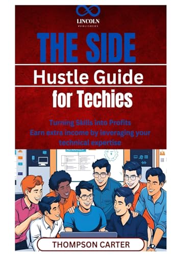 The Side Hustle Guide for Techies: Turning Skills into Profits Earn extra income by leveraging your technical expertise The Side Hustle Guide for Techies: Turning Skills into Profits Earn extra income by leveraging your technical expertise von Independently published