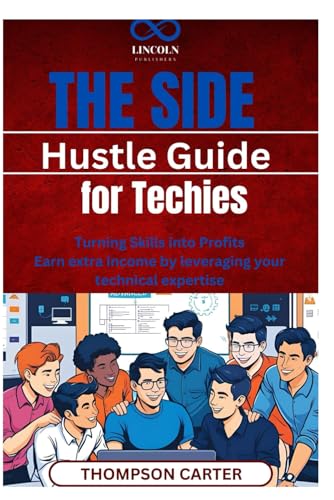 The Side Hustle Guide for Techies: Turning Skills into Profits Earn extra income by leveraging your technical expertise The Side Hustle Guide for Techies: Turning Skills into Profits Earn extra income by leveraging your technical expertise von Independently published