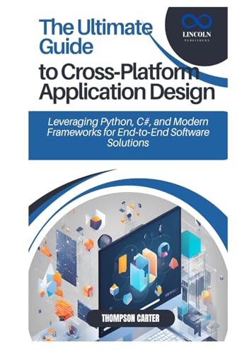 The Ultimate Guide to Cross-Platform Application Design: Leveraging Python, C#, and Modern Frameworks for End-to-End Software Solutions The Ultimate Guide to Cross-Platform Application Design: Leveraging Python, C#, and Modern Frameworks for End-to-End Software Solutions von Independently published