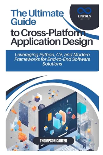 The Ultimate Guide to Cross-Platform Application Design: Leveraging Python, C#, and Modern Frameworks for End-to-End Software Solutions The Ultimate Guide to Cross-Platform Application Design: Leveraging Python, C#, and Modern Frameworks for End-to-End Software Solutions von Independently published