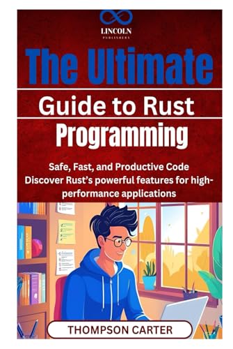 The Ultimate Guide to Rust Programming: Safe, Fast, and Productive Code Discover Rust’s powerful features for high-performance applications The Ultimate Guide to Rust Programming: Safe, Fast, and Productive Code Discover Rust’s powerful features for high-performance applications von Independently published