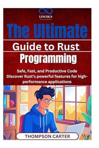 The Ultimate Guide to Rust Programming: Safe, Fast, and Productive Code Discover Rust’s powerful features for high-performance applications The Ultimate Guide to Rust Programming: Safe, Fast, and Productive Code Discover Rust’s powerful features for high-performance applications von Independently published
