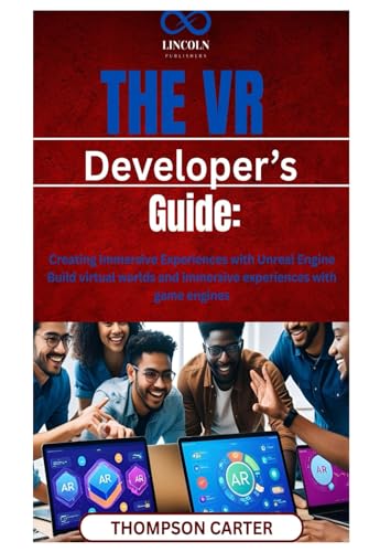 The VR Developer’s Guide: Creating Immersive Experiences with Unreal Engine Build virtual worlds and immersive experiences with game engines The VR Developer’s Guide: Creating Immersive Experiences with Unreal Engine Build virtual worlds and immersive experiences with game engines von Independently published