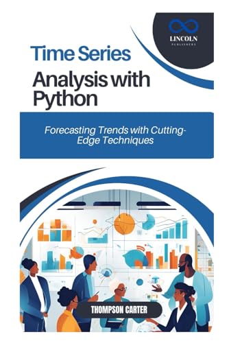 Time Series Analysis with Python: Forecasting Trends with Cutting-Edge Techniques Time Series Analysis with Python: Forecasting Trends with Cutting-Edge Techniques von Independently published