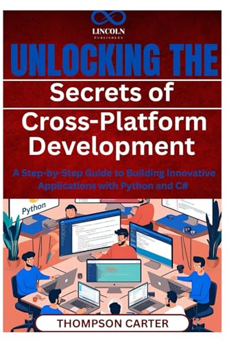 Unlocking the Secrets of Cross-Platform Development: A Step-by-Step Guide to Building Innovative Applications with Python and C# Unlocking the Secrets of Cross-Platform Development: A Step-by-Step Guide to Building Innovative Applications with Python and C# von Independently published
