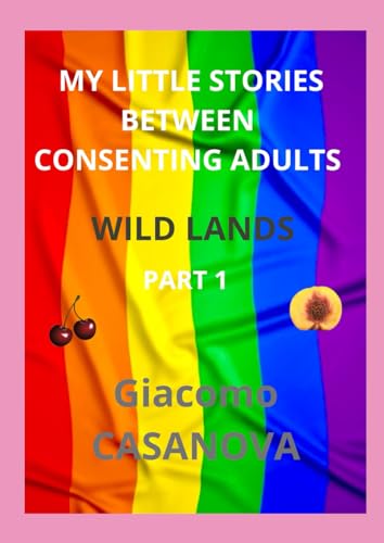 WILD LANDS: Part 1 (MY LITTLE STORIES BETWEEN CONSENTING ADULTS)