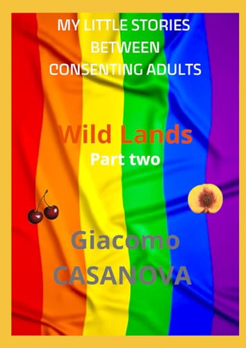 WILD LANDS: Part 2 (MY LITTLE STORIES BETWEEN CONSENTING ADULTS)