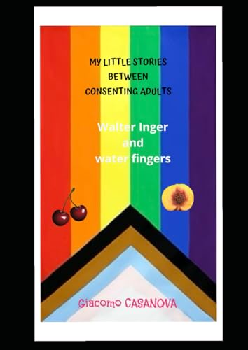 Walter Inger and water fingers (MY LITTLE STORIES BETWEEN CONSENTING ADULTS) von Independently published