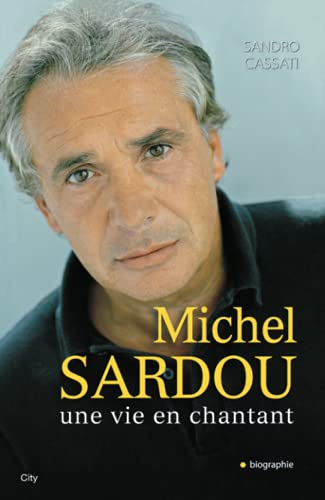 MICHEL SARDOU UNE VIE EN CHANTANT