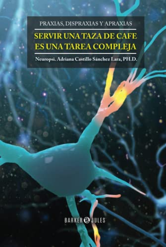 SERVIR UNA TAZA DE CAFÉ ES UNA TAREA COMPLEJA: Rehabilitación Neuropsicológica de las Praxias von Barker & Jules, LLC