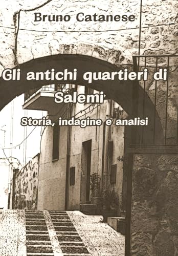 Gli antichi quartieri di Salemi: Storia, indagini e analisi Gli antichi quartieri di Salemi: Storia, indagini e analisi von AFNIL