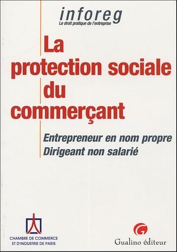 la protection sociale du commerçant: ENTREPRENEUR EN NOM PROPRE, DIRIGEANT NON SALARIÉ von GUALINO