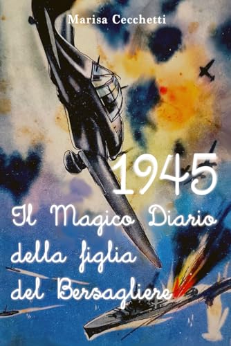 1945 - Il Magico Diario della figlia del Bersagliere von Independently published