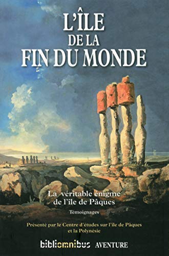 L'île de la fin du monde: La véritable énigme de l'île de Pâques - Témoignages