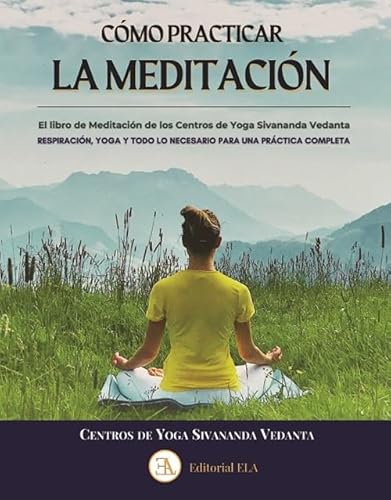 COMO PRACTICAR LA MEDITACIÓN: RESPIRACIÓN, YOGA Y TODO LO NECESARIO PARA UNA PRÁCTICA COMPLETA von Ediciones Librería Argentina (ELA)