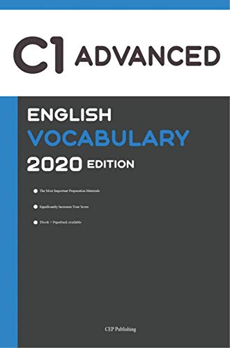 English C1 Advanced Vocabulary 2020 Edition [Englisch C1 Vokabeln]: The Most Important Words You Need to Know to Pass all C1 Advanced English Level Exams and Tests
