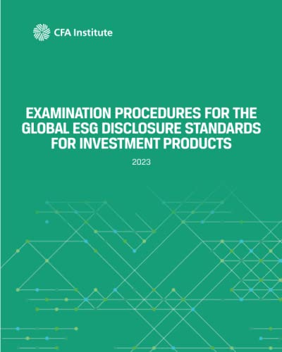 Examination Procedures for the Global ESG Disclosure Standards for Investment Products: 2023 von CFA Institute