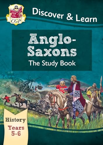 KS2 History Discover & Learn: Anglo-Saxons Study Book (Years 5 & 6) (CGP KS2 History) KS2 History Discover & Learn: Anglo-Saxons Study Book (Years 5 & 6) (CGP KS2 History)
