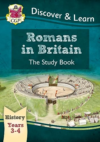 KS2 History Discover & Learn: Romans in Britain Study Book (Years 3 & 4) (CGP KS2 History) KS2 History Discover & Learn: Romans in Britain Study Book (Years 3 & 4) (CGP KS2 History)